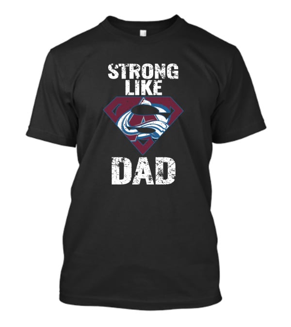 Strong Like Dad Colorado Avalanche Super Dad T-Shirt