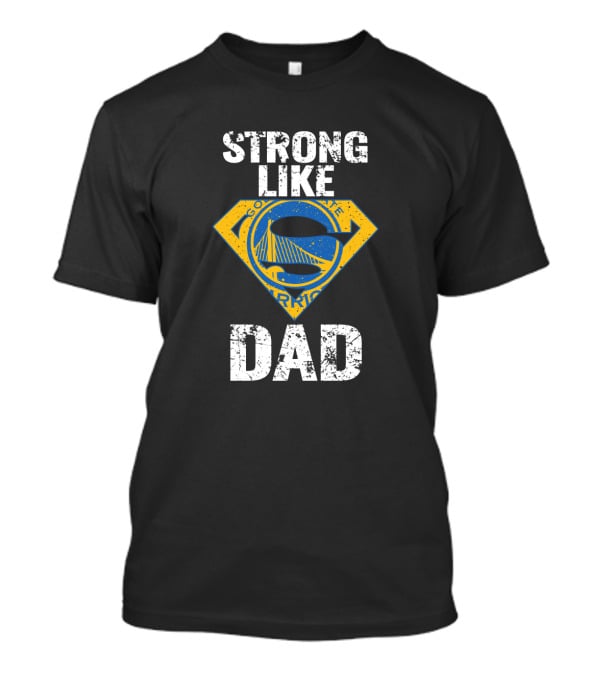 Strong Like Golden State Warriors Dad T-Shirt