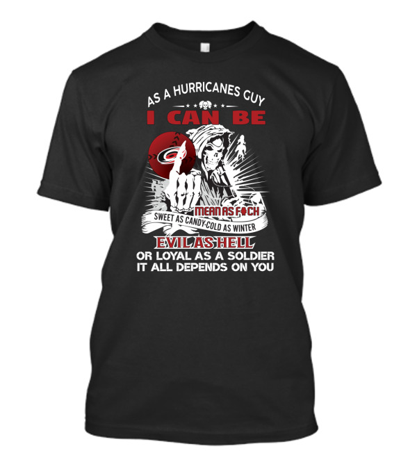 As A Hurricanes Guy I Can Be Mean As Foch Sweet As Candy-Cold As Winter Evil As Hell Or Loyal As A Soldier T-Shirt