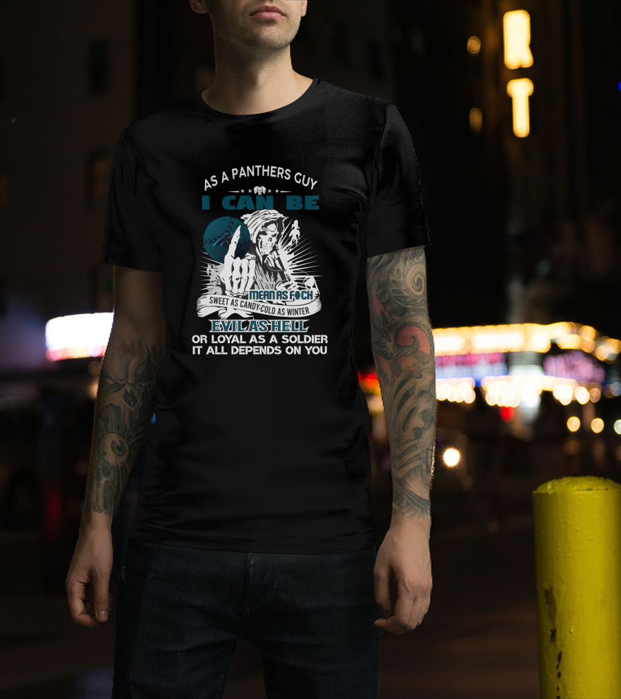 As A Panthers Guy I Can Be Sweet As Candy Cold As Winter Grim Reaper Carolina Panthers Fans Mean As Loyal As Soldier T-Shirt