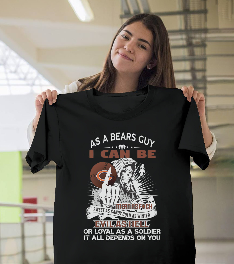 As A Bears Guy I Can Be Evil As Hell Or Loyal Grim Reaper Chicago Bears Fans T-Shirt
