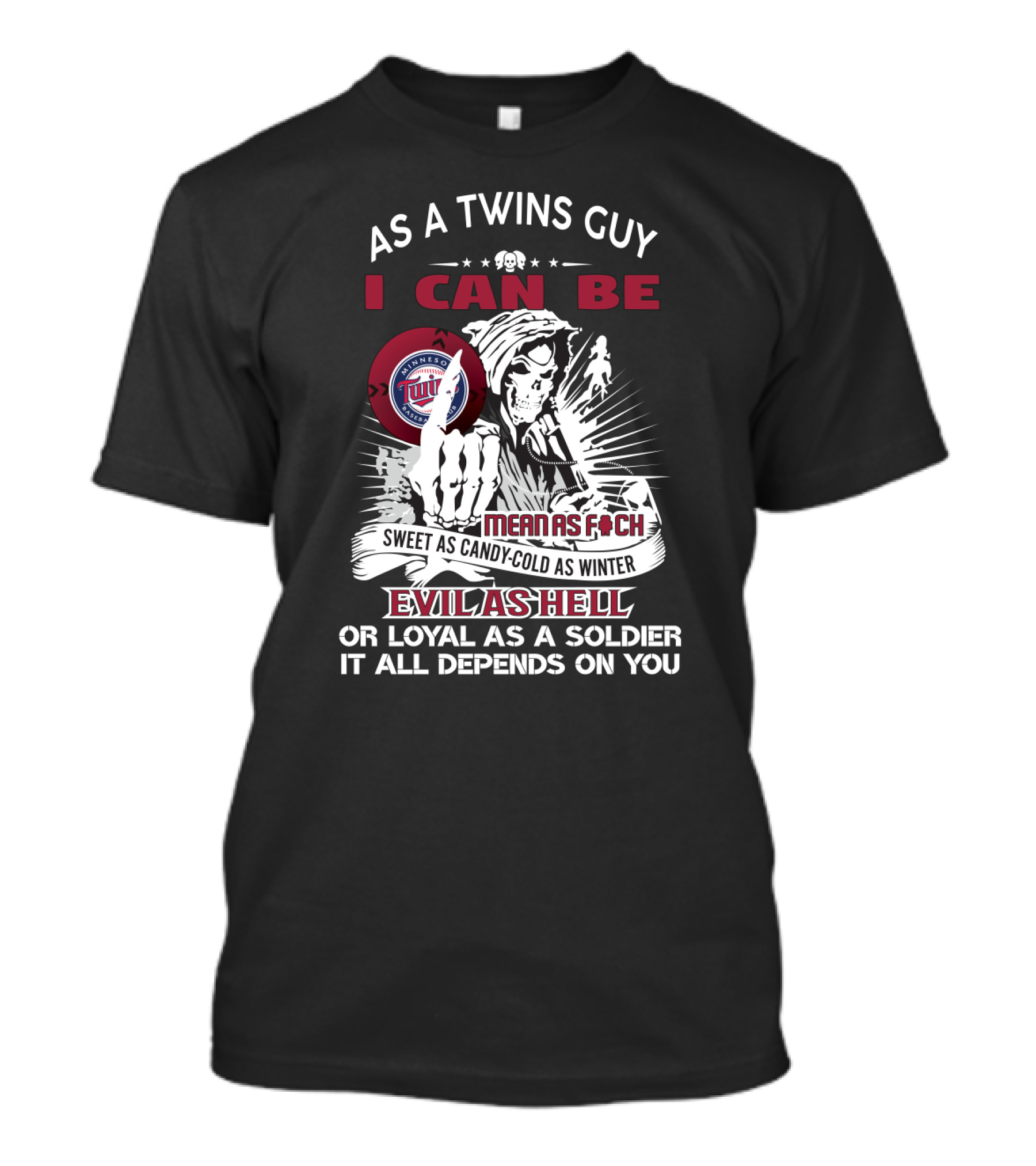 As A Twins Guy I Can Be Mean As F Sweet As Candy Cold As Winter Evil As Hell Or Loyal As A Soldier T-Shirt