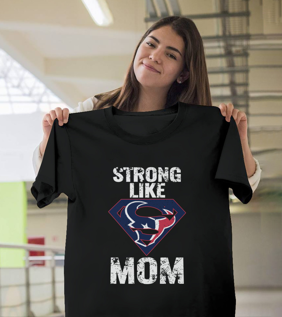 Strong Like Mom Houston Texans Super T-Shirt