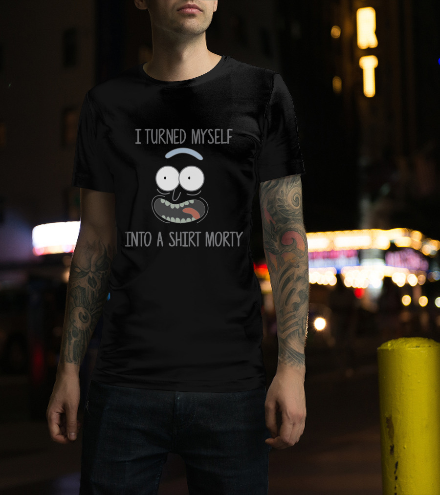 I Turned Myself Into A Shirt Morty Rick And Morty Fans Featuring Cartoon Face T-Shirt