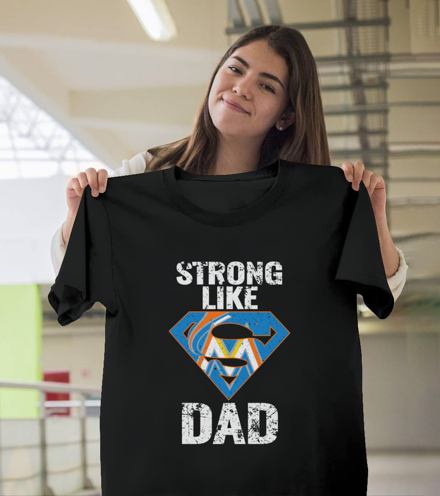 Strong Like Dad Miami Marlins Super Dad T-Shirt