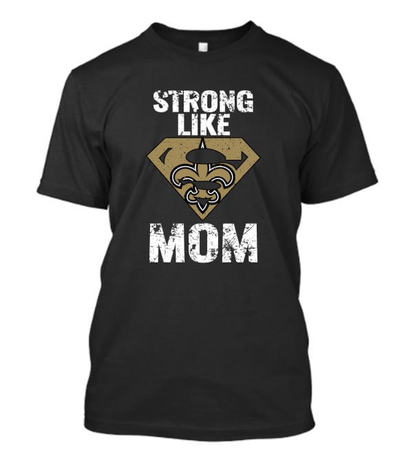 Strong Like Mom New Orleans Saints Logo Fleur-De-Lis T-Shirt