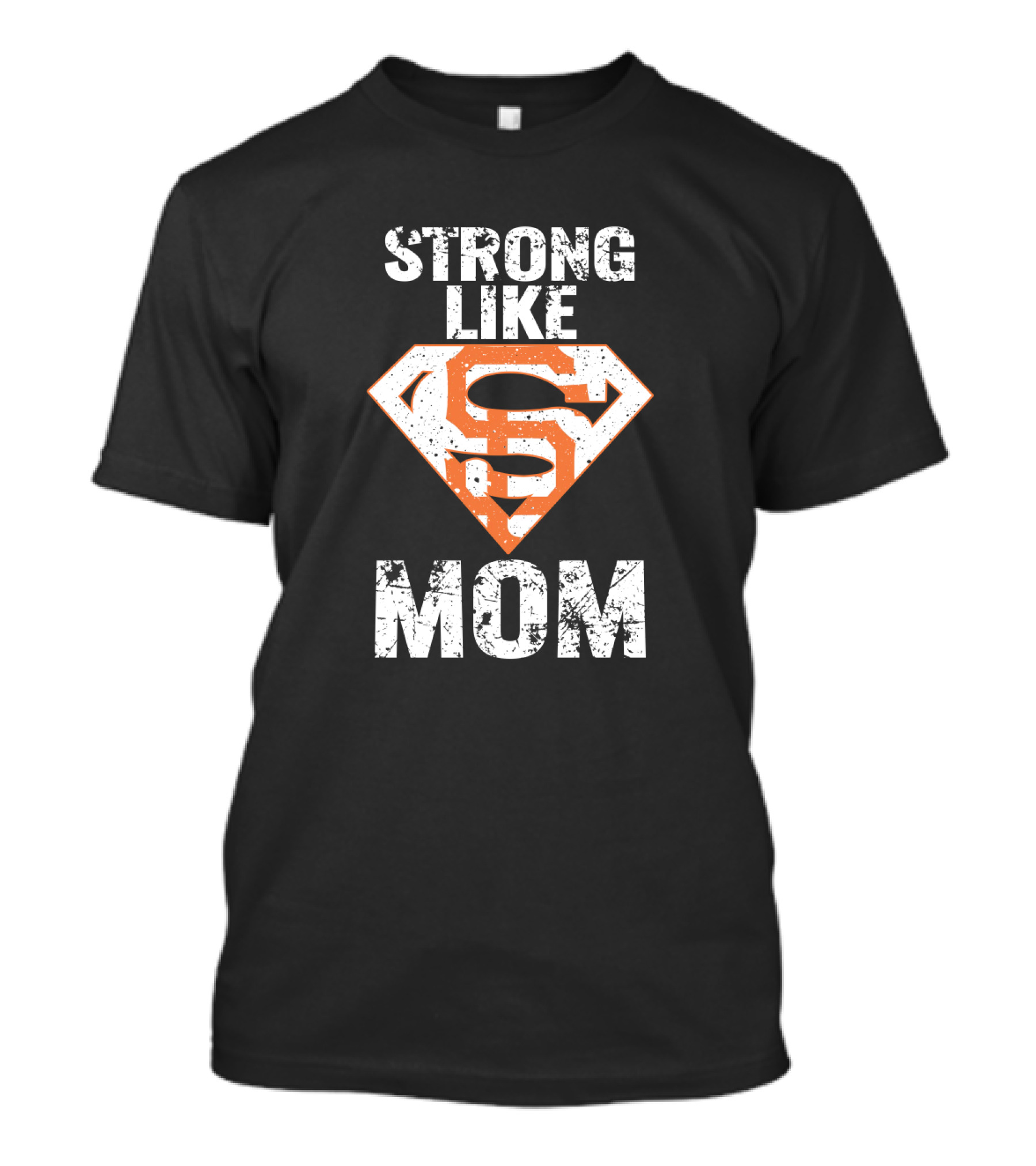 Strong Like Mom San Francisco Giants Super T-Shirt