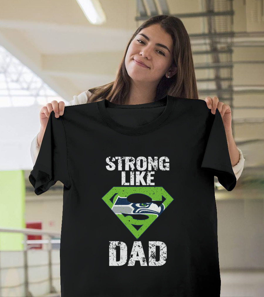 Strong Like Dad Seattle Seahawks Super Dad T-Shirt