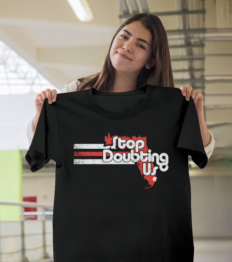 Stop Doubting Us Miami Florida Skyline T-Shirt