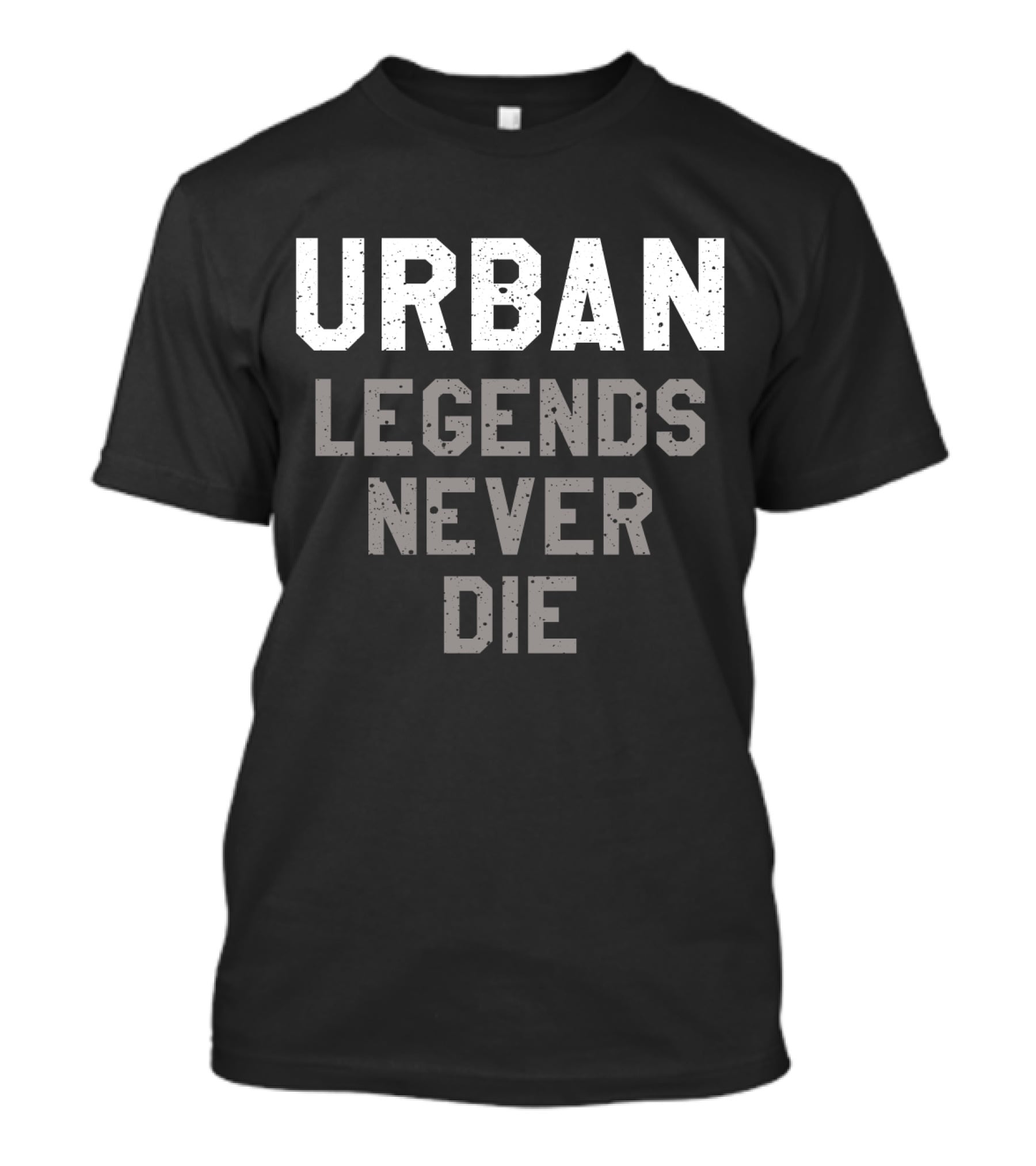 Urban Legends Never Die Classic Bold Typography T-Shirt