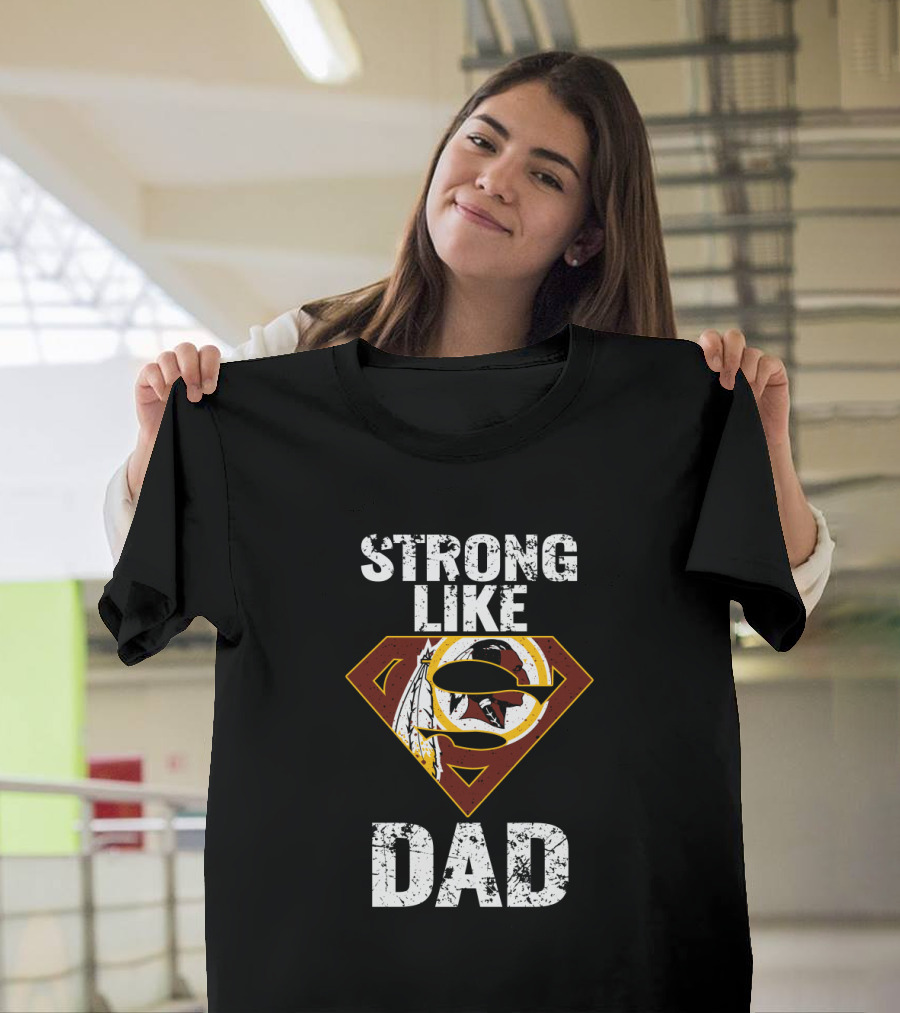 Strong Like Dad Washington Redskins Super T-Shirt