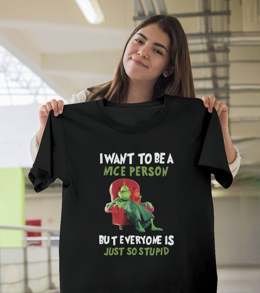 I Want To Be A Nice Person But Everyone Is Just So Stupid Grinch Sitting In Chair Textual Humor T-Shirt