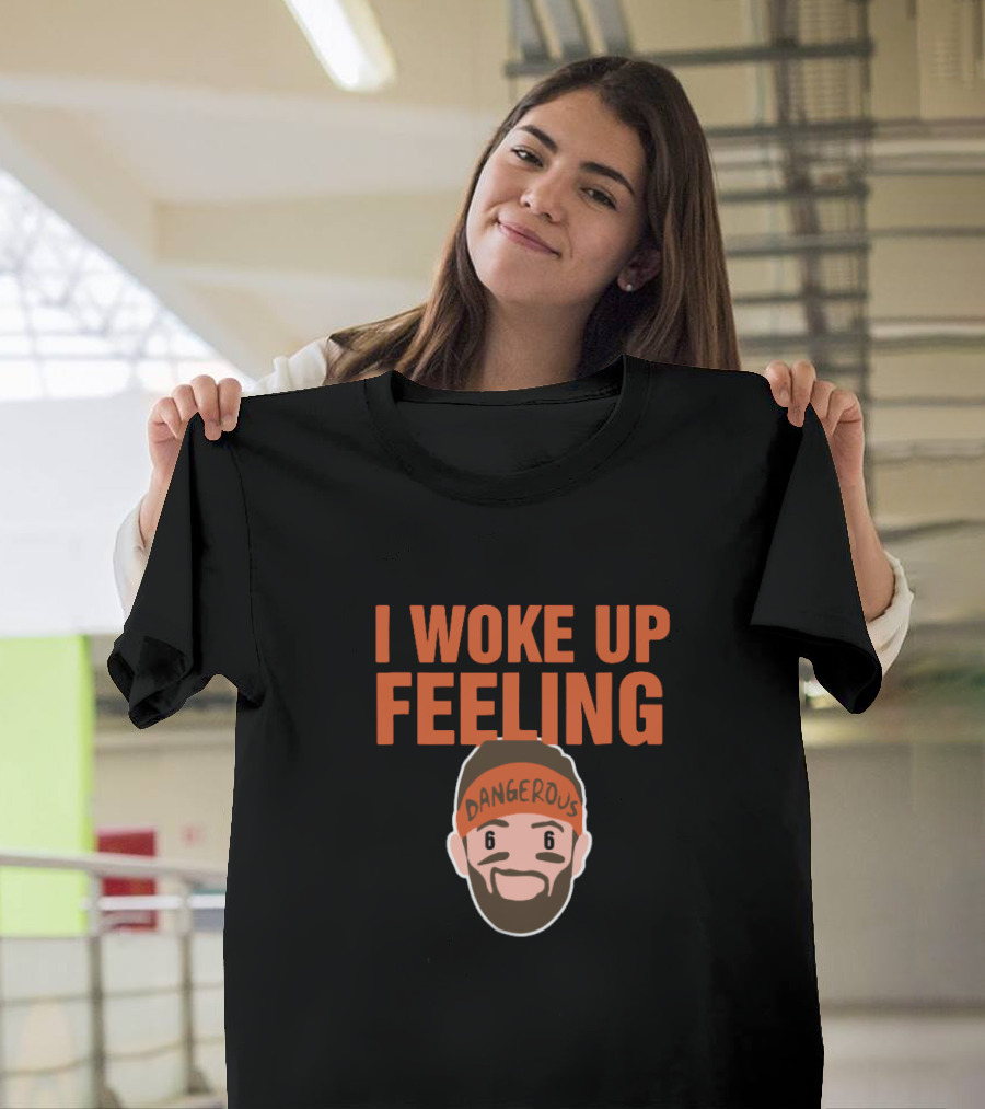 I Woke Up Feeling Dangerous Baker Mayfield Fans T-Shirt