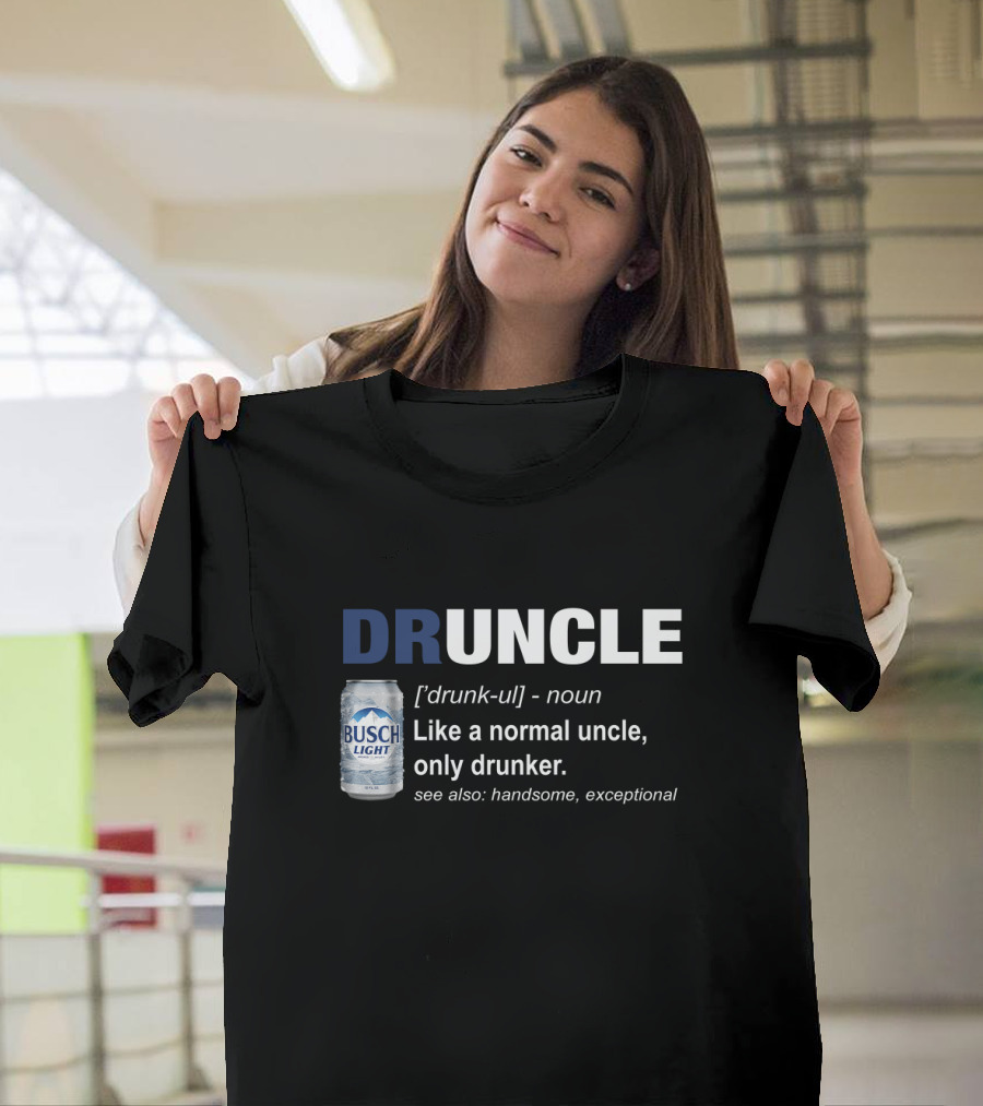 Druncle Defined Busch Light Beer Can Funny Like A Normal Uncle Only Drunker Handsome Exceptional T-Shirt