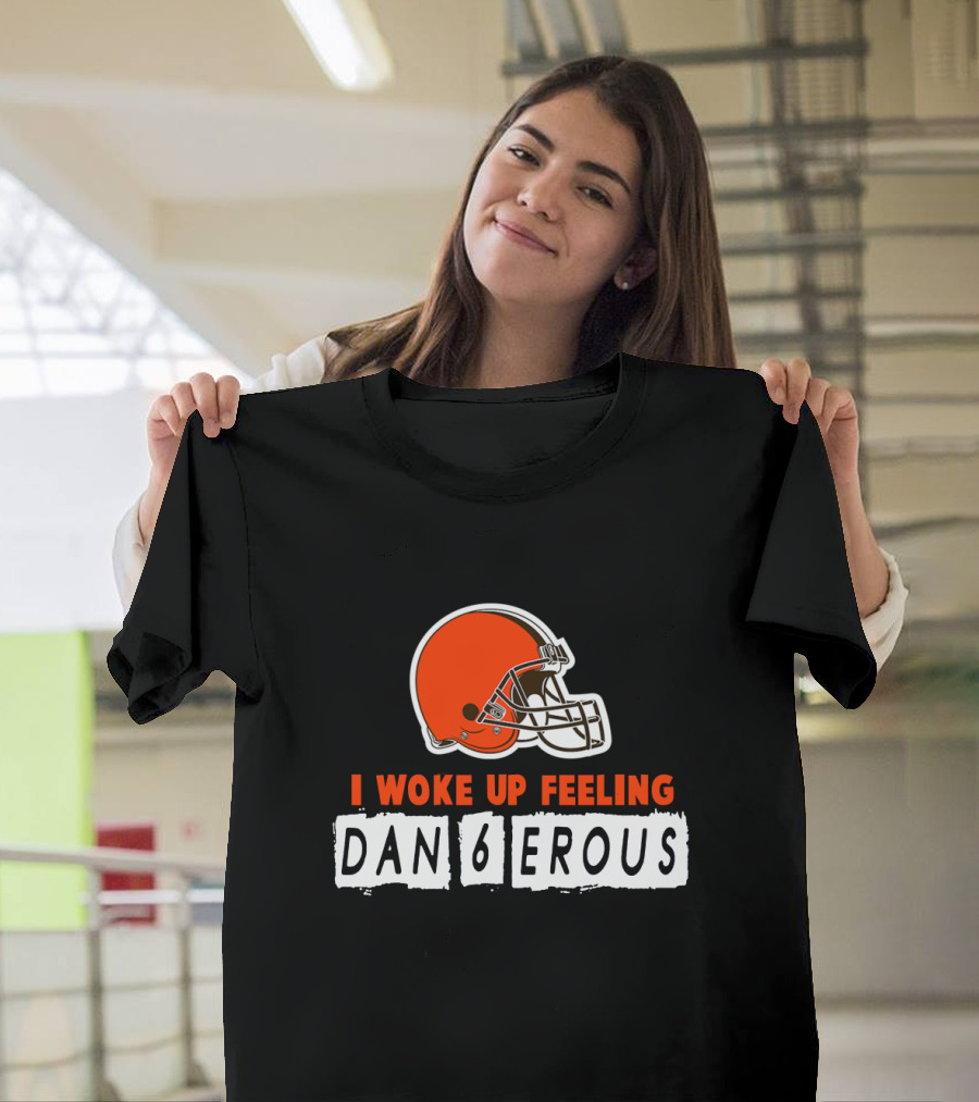 I Woke Up Feeling Dan6Erous Cleveland Football Helmet T-Shirt