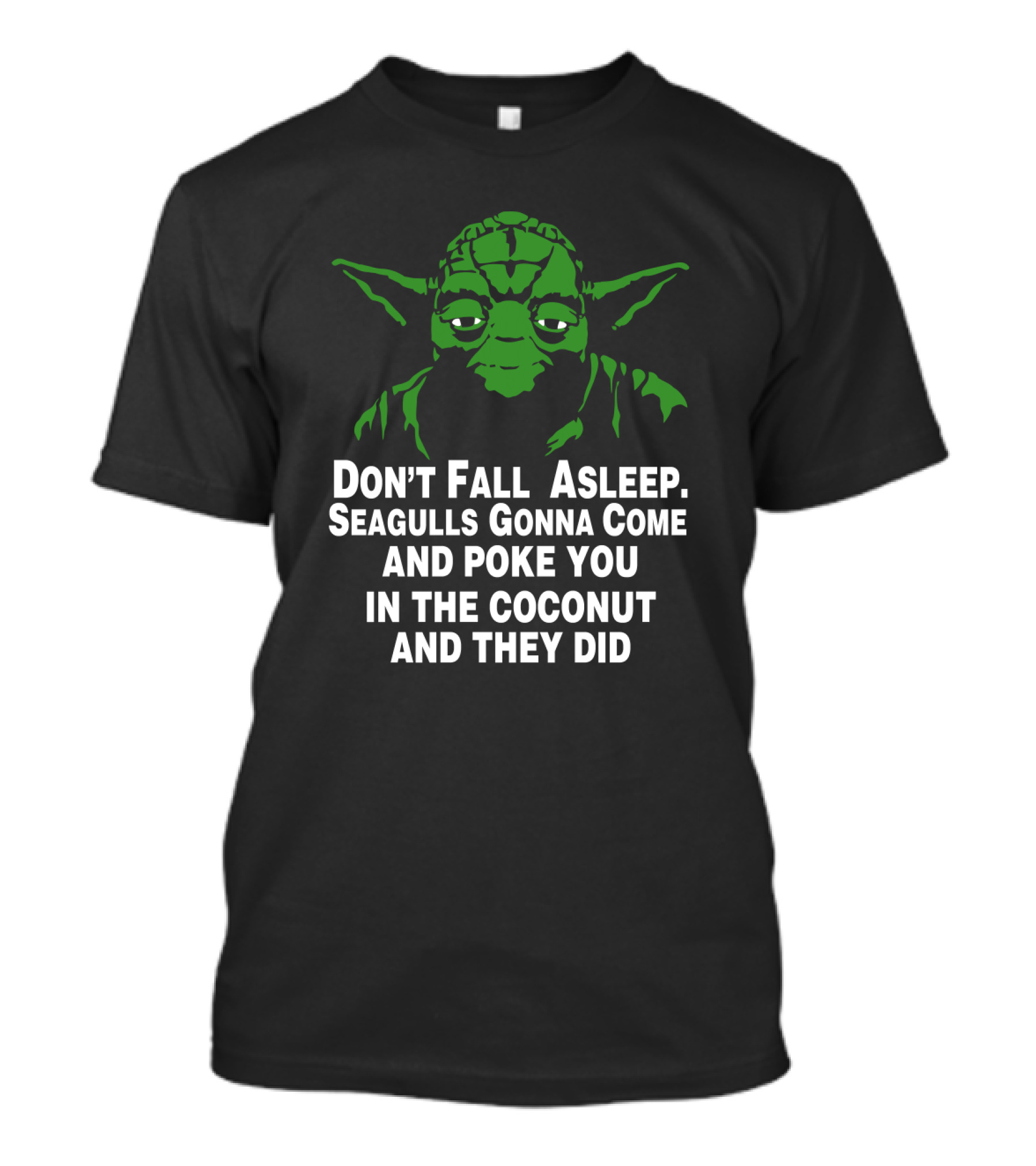 Don't Fall Asleep Seagulls Gonna Poke You In The Coconut Yoda T-Shirt