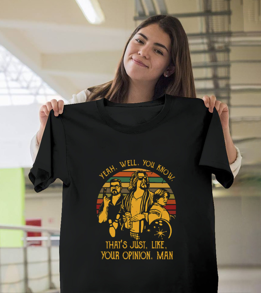 The Dude Yeah Well You Know That's Just Like Your Opinion Man Retro Inspired T-Shirt