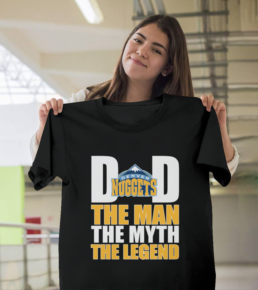 Denver Nuggets Dad The Man The Myth The Legend Father's Day T-Shirt