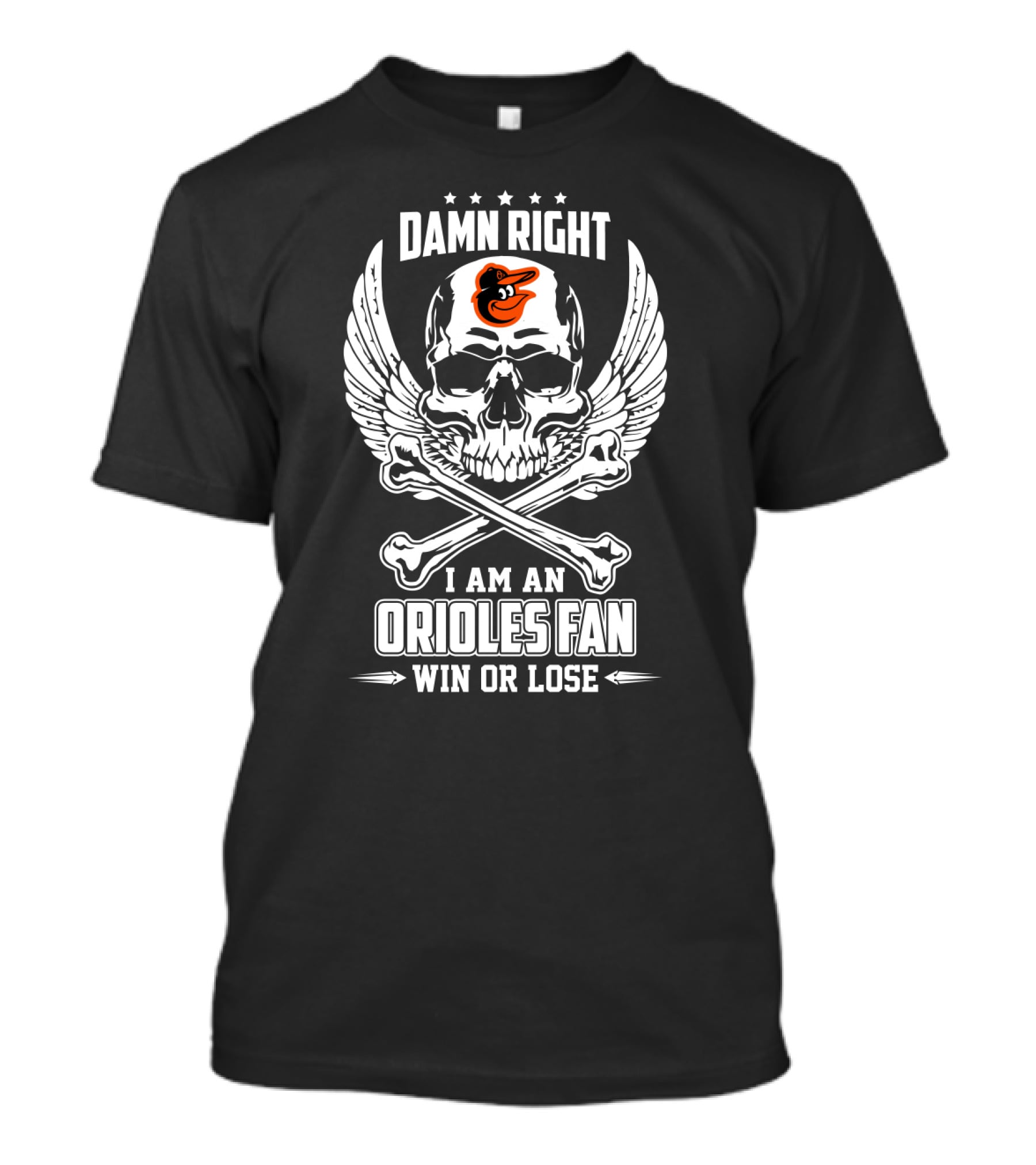 Damn Right I Am An Orioles Fan Win Or Lose Baltimore Team Enthusiasm T-Shirt