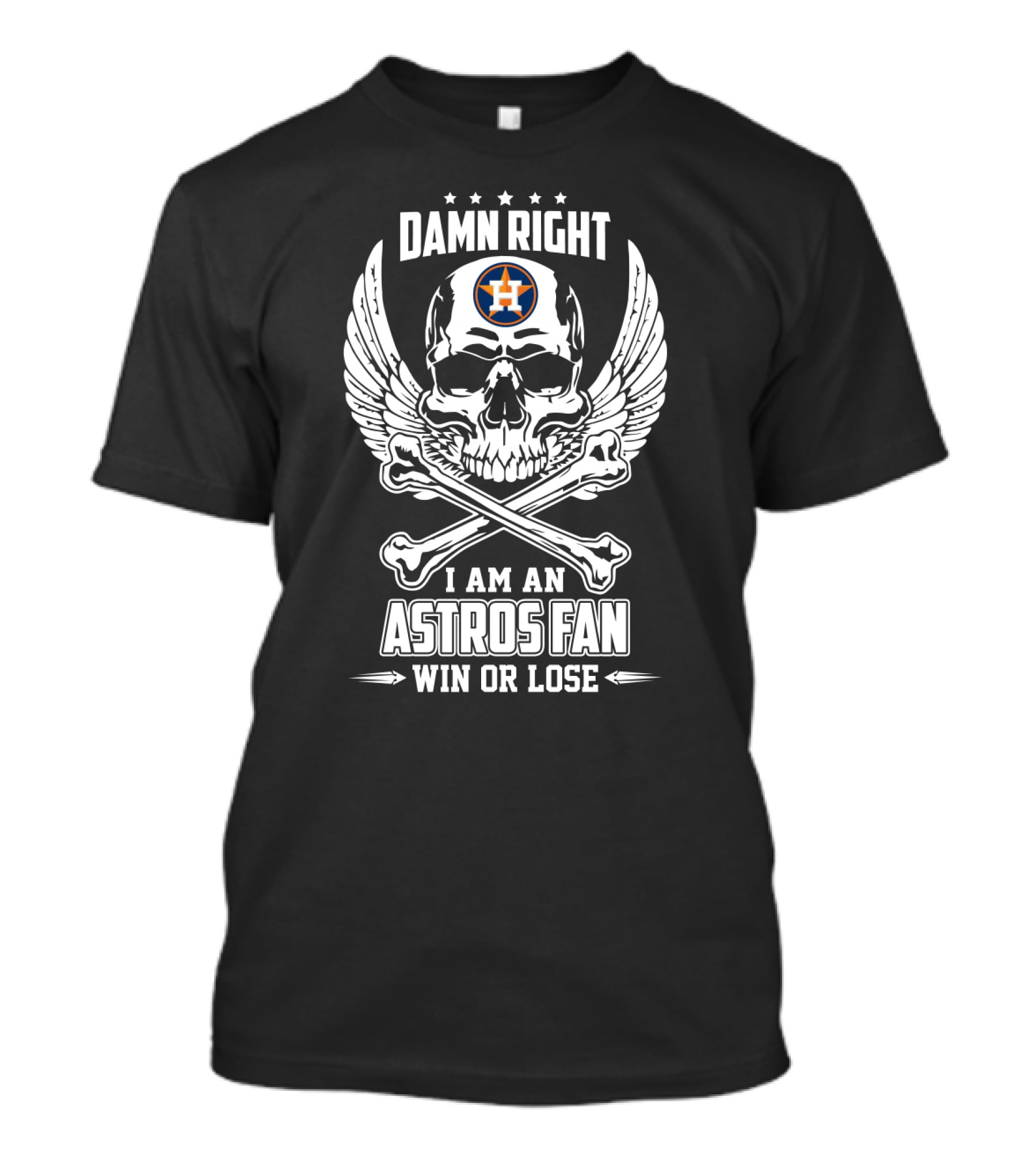 Damn Right I Am An Astros Fan Win Or Lose Houston T-Shirt