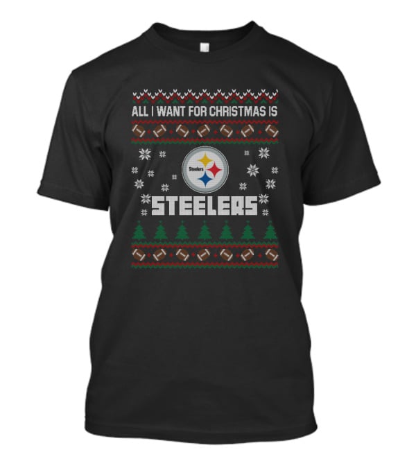 All I Want For Christmas Is Steelers Football Ugly Sweater Style T-Shirt