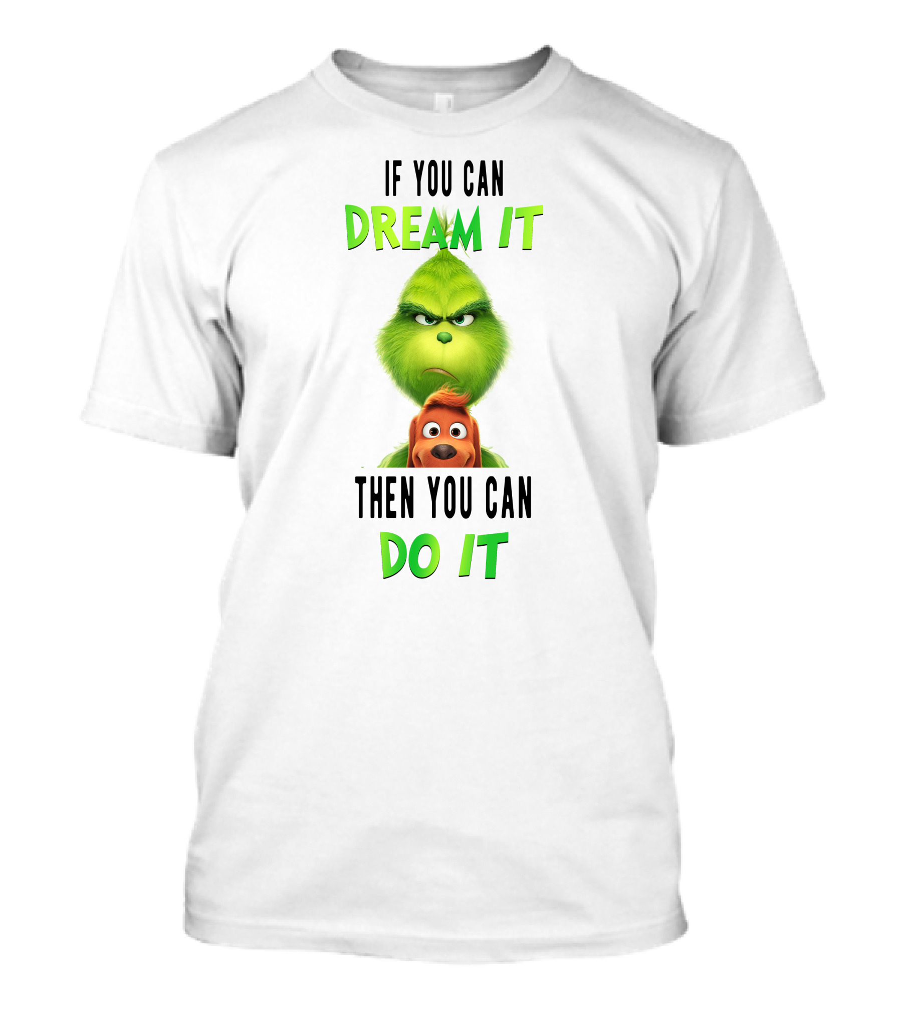 If You Can Dream It Then You Can Do It Grinch And Dog T-Shirt