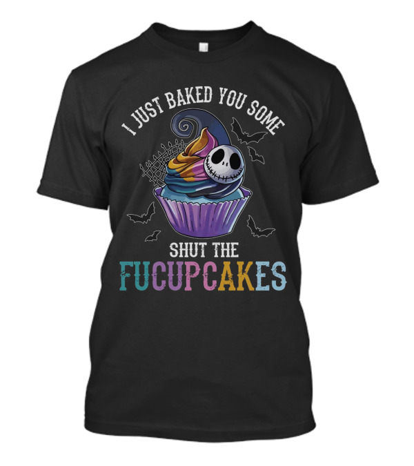 I Just Baked You Some Shut The Fucupcakes Jack Skellington Inspired Cupcake Halloween Bats T-Shirt