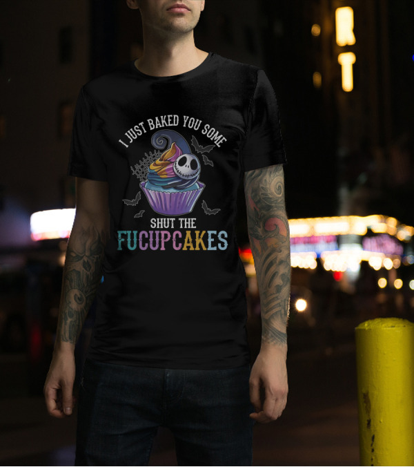 I Just Baked You Some Shut The Fucupcakes Jack Skellington Inspired Cupcake Halloween Bats T-Shirt