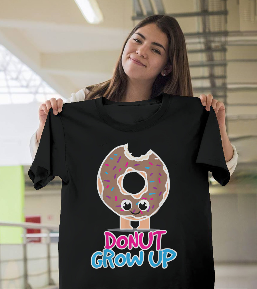 Donut Grow Up Funny Doughnut Lover T-Shirt