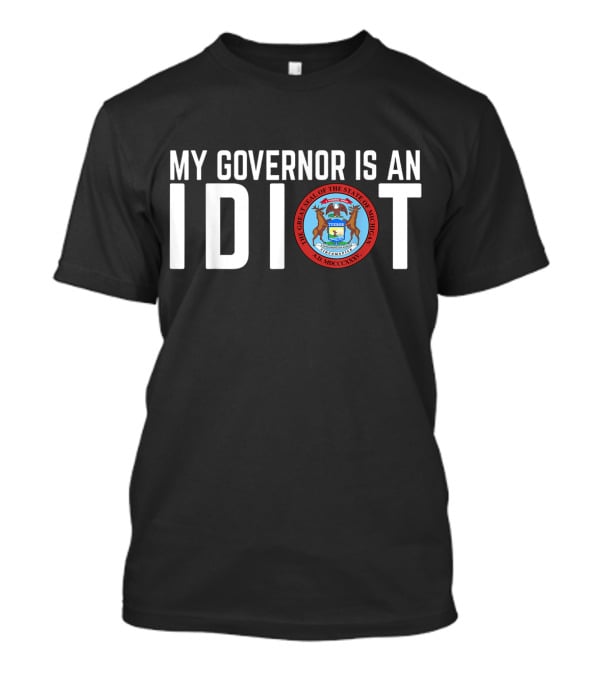 My Governor Is An Idiot Michigan State Seal T-Shirt