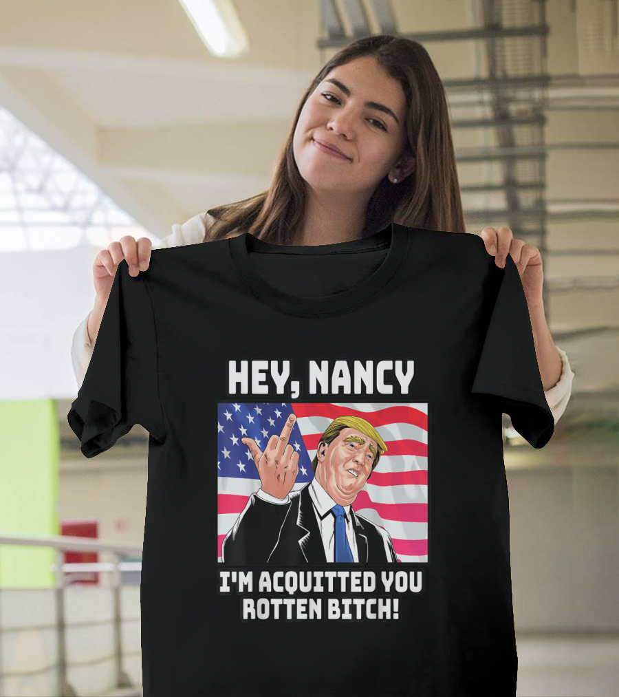 HEY NANCY I'M ACQUITTED YOU ROTTEN BITCH FLAG BACKGROUND T-Shirt