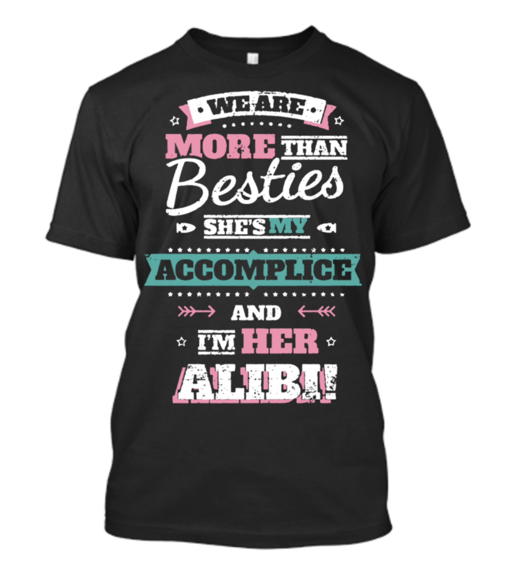 We Are More Than Besties She's My Accomplice And I'm Her Alibi T-Shirt