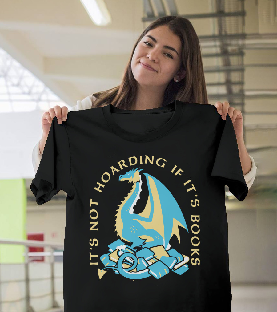 It's Not Hoarding If It's Books Dragon Surrounded by Pile of Books T-Shirt