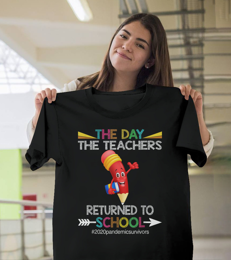 The Day The Teachers Returned To School #2020pandemicsurvivors T-Shirt