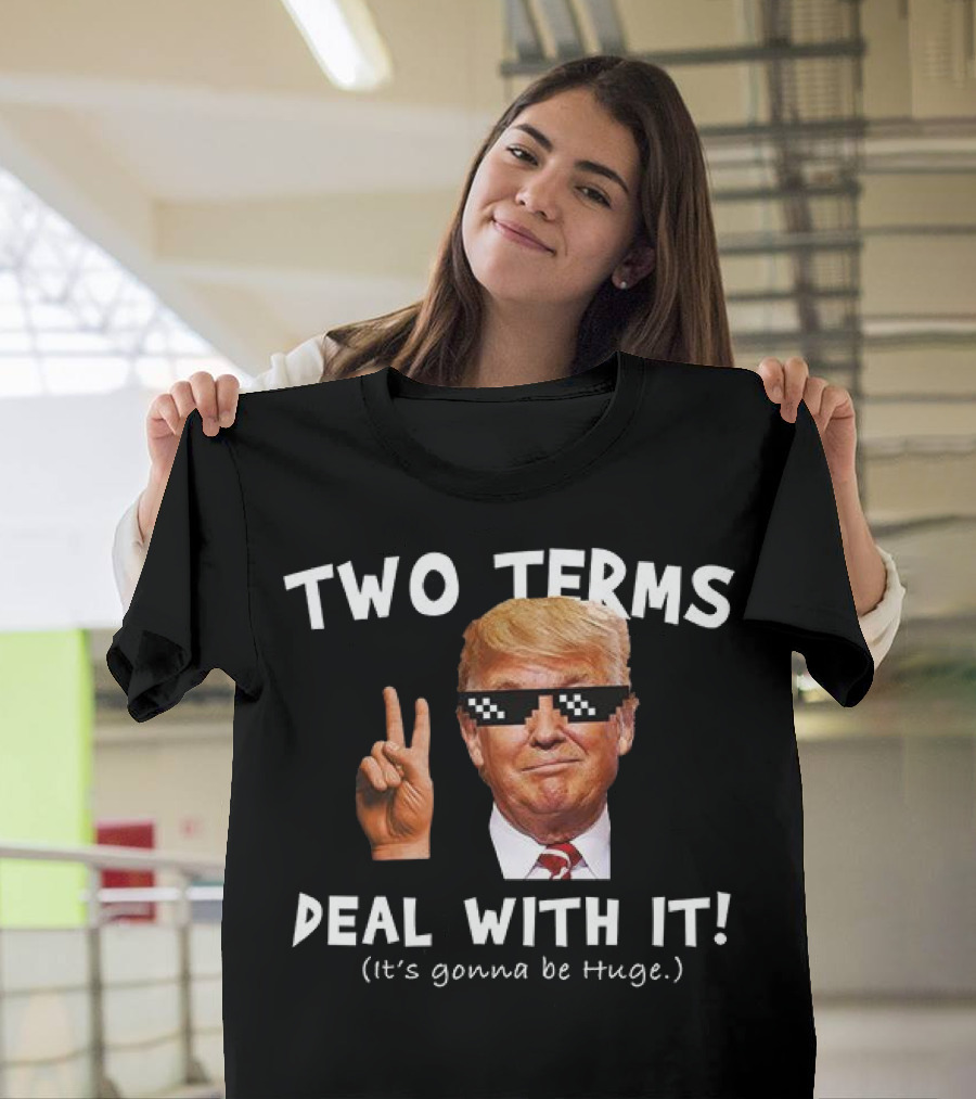 Two Terms Deal With It Huge Gonna Be T-Shirt