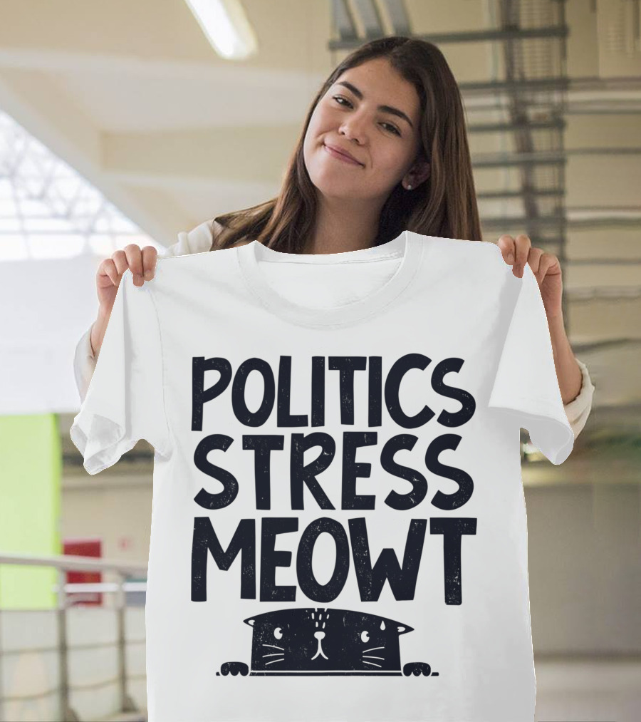 Politics Stress Meowt Cat Peeking Out T-Shirt