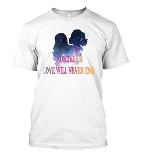 Momther's Love Will Never End Cosmic T-Shirt