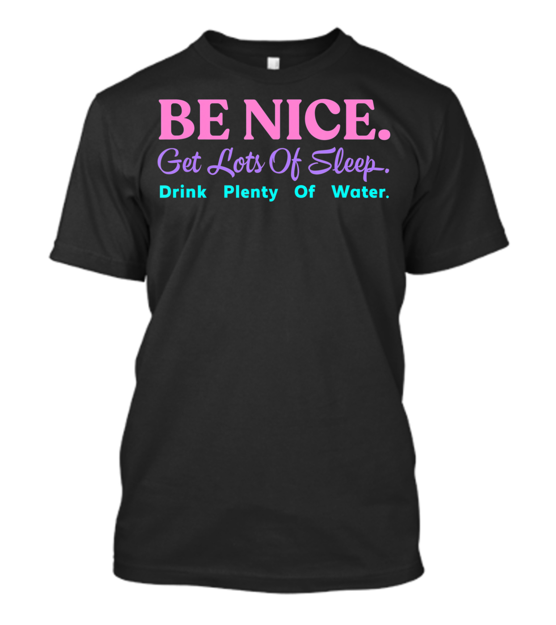 Be Nice Get Lots Of Sleep Drink Plenty Of Water Aesthetic T-Shirt