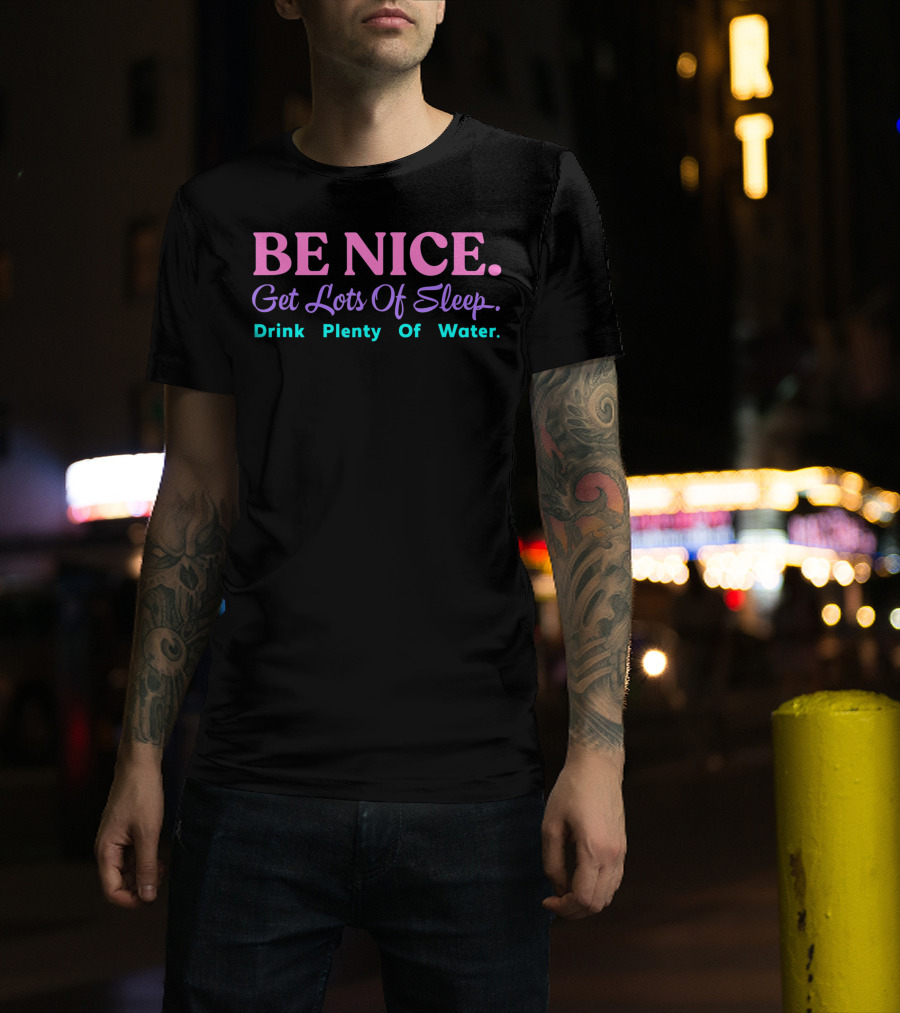 Be Nice Get Lots Of Sleep Drink Plenty Of Water Aesthetic T-Shirt