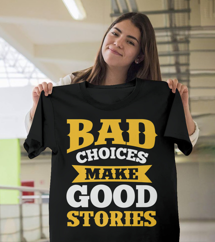Bad Choices Make Good Stories Sarcastic Bold Yellow T-Shirt