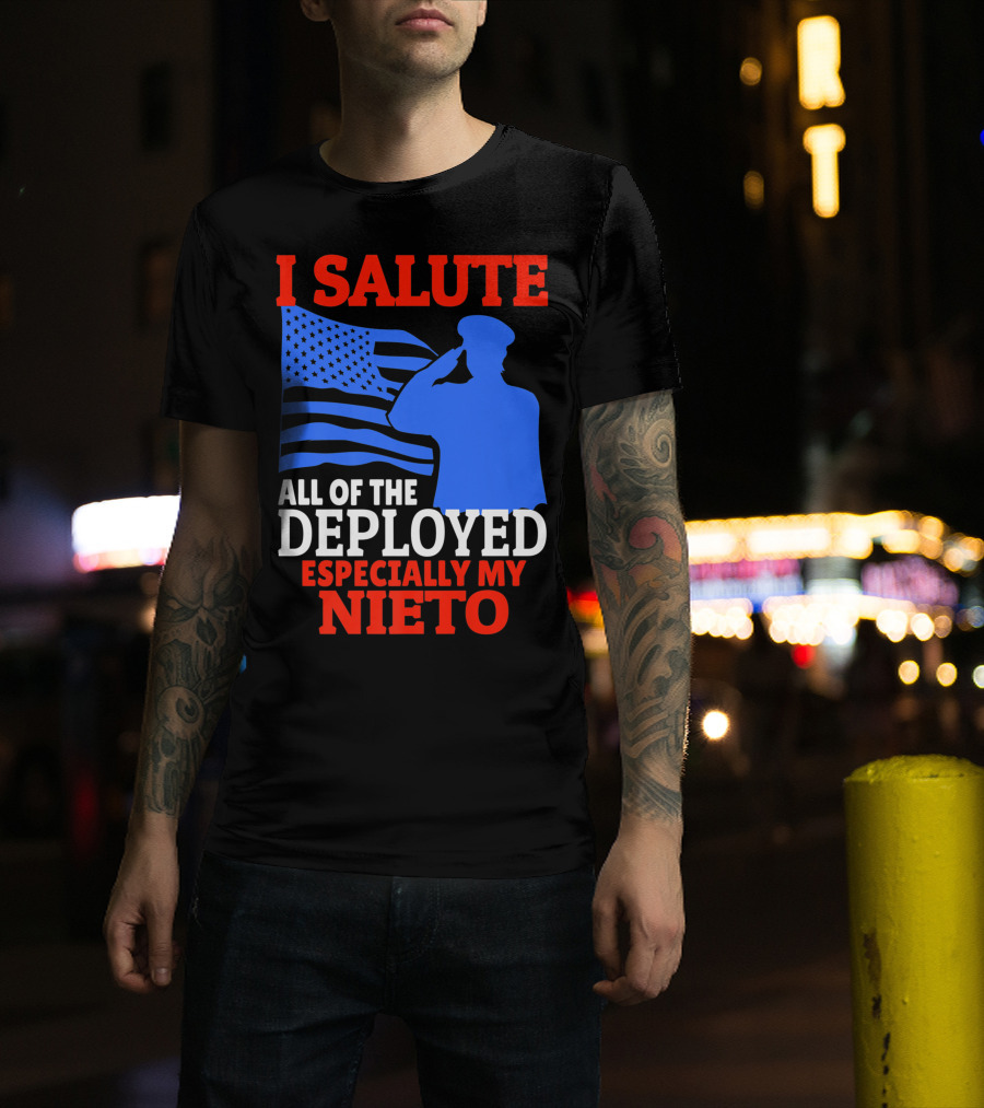 I Salute All Of The Deployed Especially My Nieto T-Shirt