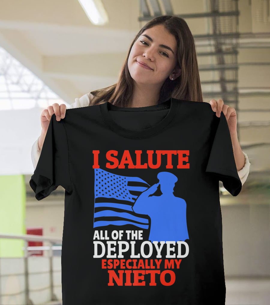 I Salute All Of The Deployed Especially My Nieto T-Shirt
