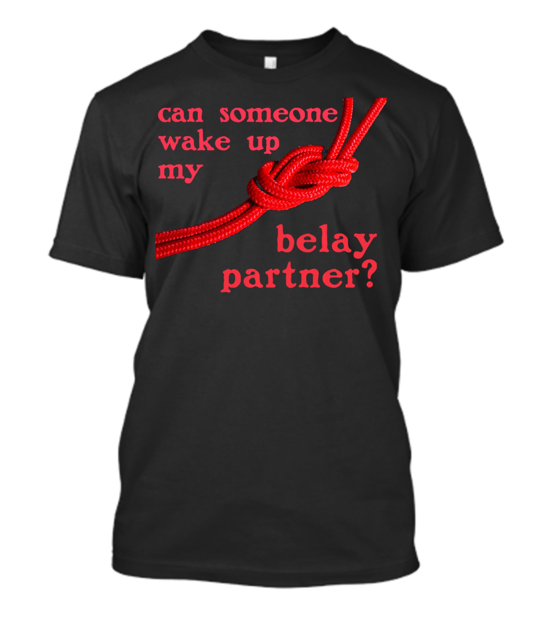 Can Someone Wake Up My Belay Partner T-Shirt