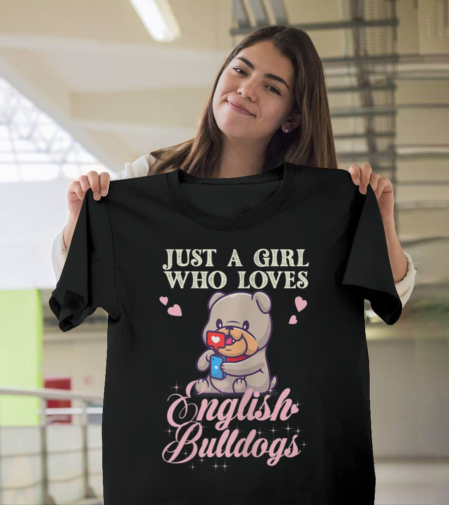 Just A Girl Who Loves English Bulldogs Mom Dog Lover Owner T-Shirt