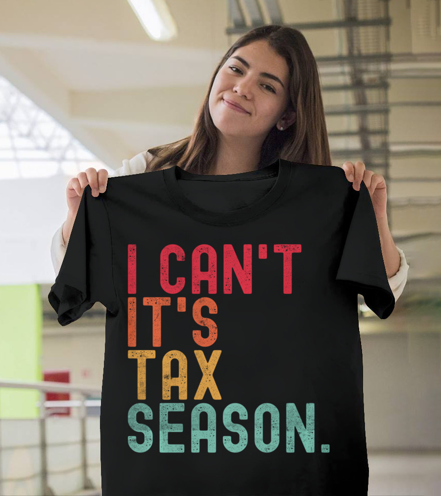 I Can't It's Tax Season Accountant Accounting T-Shirt