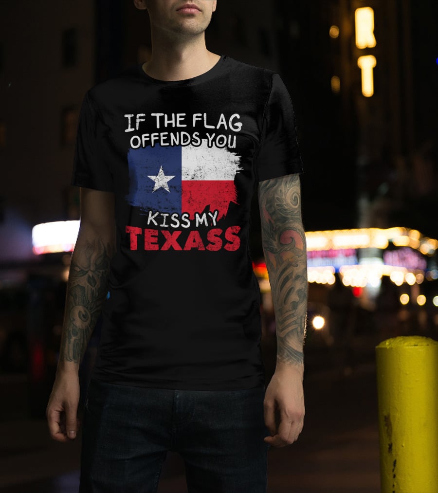 If The Flag Offends You Kiss My Texass Texas Flag Texan T-Shirt