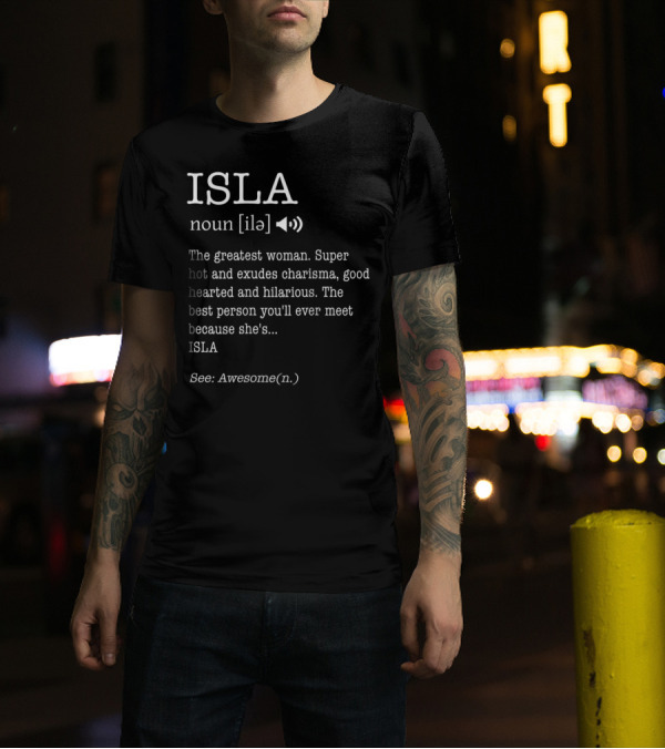 ISLA Definition Noun Ile The Greatest Woman Charisma Good Hearted Hilarious Best Person See Awesome T-Shirt