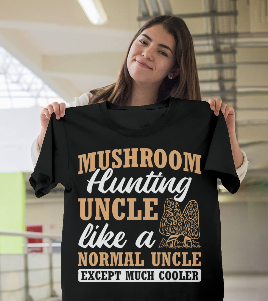 Mushroom Hunting Uncle Like A Normal Uncle Except Much Cooler Mycology Expert Fungi T-Shirt