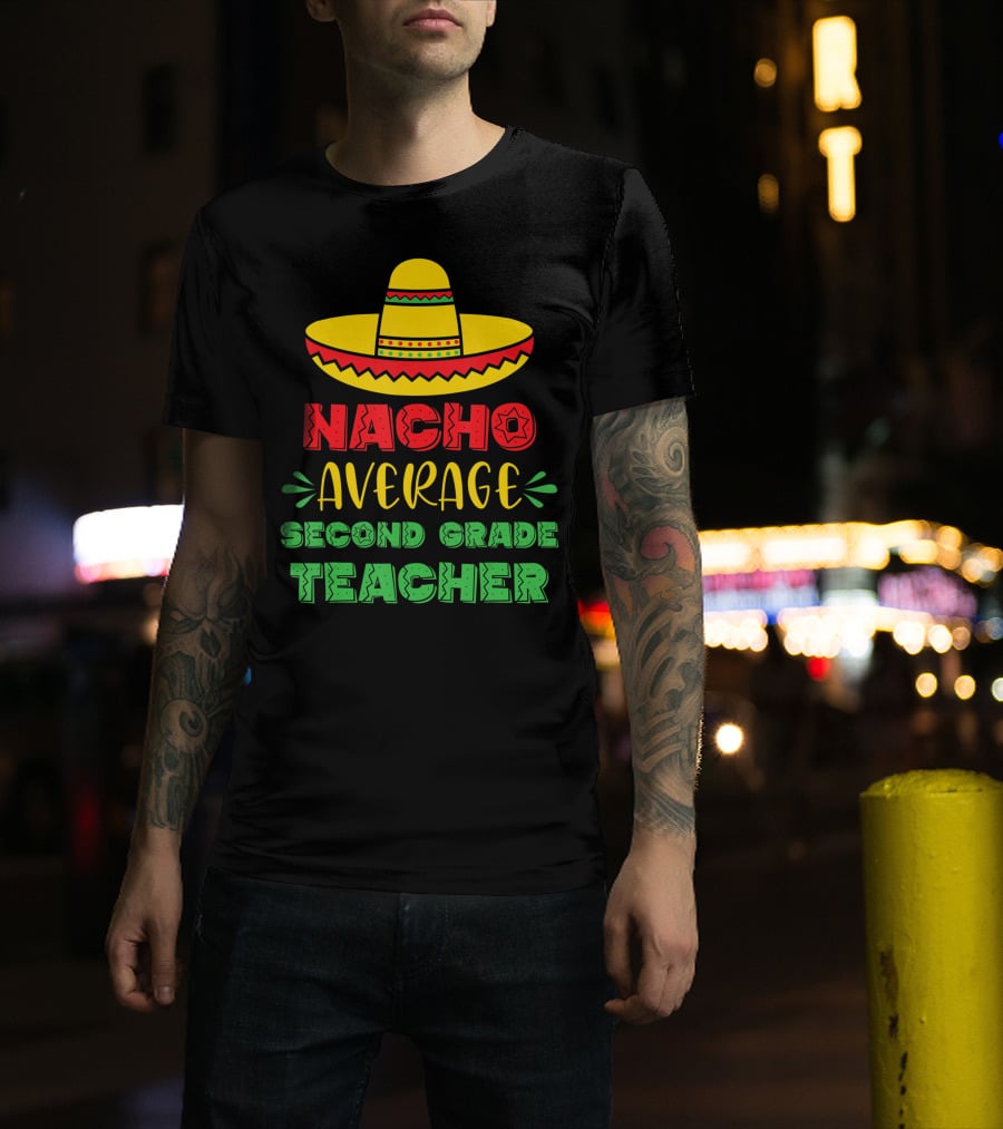 Nacho Average Second Grade Teacher Sombrero T-Shirt