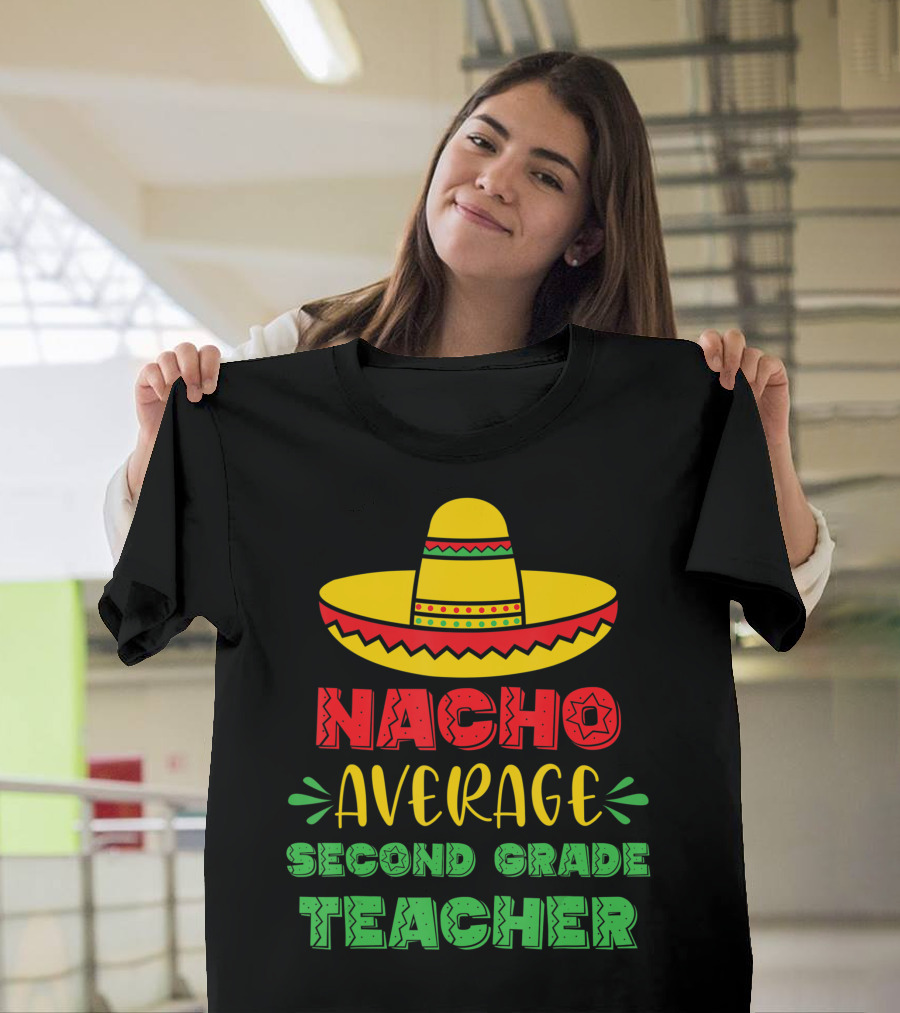 Nacho Average Second Grade Teacher Sombrero T-Shirt